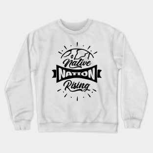 'Native Nations Rising' Social Inclusion Shirt Crewneck Sweatshirt